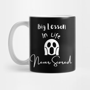 Big Lesson In Life Never Scared Mug